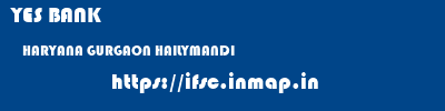 YES BANK  HARYANA GURGAON HAILYMANDI   ifsc code